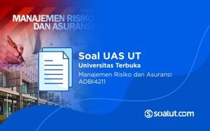 Soal UAS UT ADBI4211 Manajemen Resiko dan Asuransi Beserta Kunci Jawaban