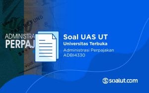 Soal UAS UT ADBI4330 Administrasi Perpajakan dan Kunci Jawaban