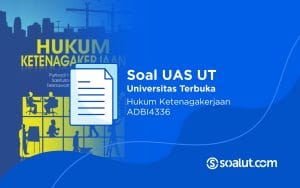 Soal UAS UT ADBI4336 Hukum Ketenagakerjaan dan Kunci jawaban
