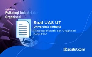 Soal UAS UT ADBI4410 Psikologi Industri dan Organisasi Beserta Kunci Jawaban