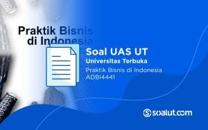 Soal UAS UT ADBI4441 Praktik Bisnis di Indonesia dan Kunci Jawaban