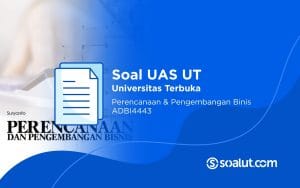 Soal UAS UT ADBI4443 Perencanaan dan Pengembangan Bisnis Beserta Kunci Jawaban