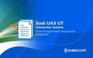 Soal UAS UT ADBI4531 Teori Pembuatan Keputusan dan Kunci Jawaban