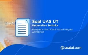 Soal UAS UT ADPU4130 Pengantar Ilmu Administrasi Negara dan Kunci Jawaban