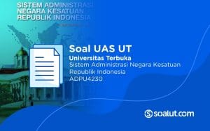 Soal UAS UT ADPU4230 Sistem Administrasi Negara Kesatuan Republik Indonesia dan Kunci Jawaban
