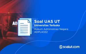 Soal UAS UT ADPU4332 Hukum Administrasi Negara dan Kunci Jawaban