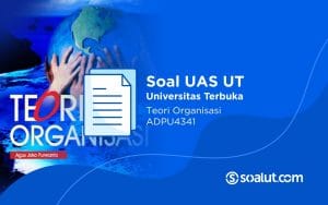 Soal UAS UT ADPU4341 Teori Organisasi dan Kunci Jawaban