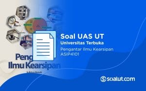 Soal UAS UT ASIP4101 Pengantar Ilmu Kearsipan dan Kunci Jawaban