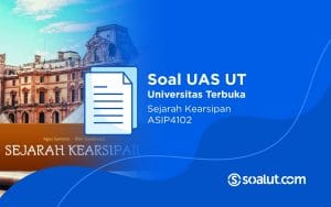 Soal UAS UT ASIP4102 Sejarah Kearsipan dan Kunci Jawaban