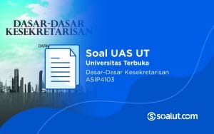 Soal UAS UT ASIP4103 Dasar-Dasar Kesekretarisan dan Kunci Jawaban