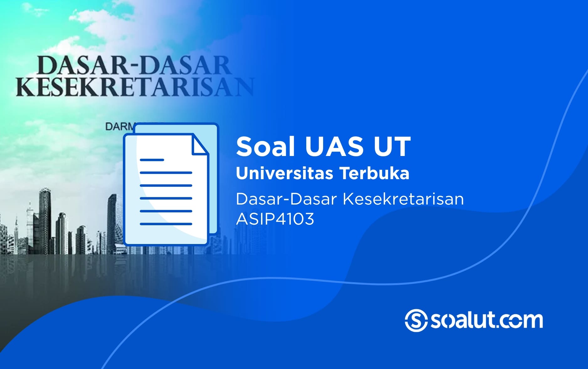 Soal UAS UT ASIP4103 Dasar-Dasar Kesekretarisan dan Kunci Jawaban