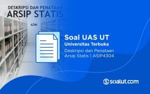 Soal UAS UT ASIP4304 Deskripsi dan Penataan Arsip Statis Beserta Kunci Jawaban