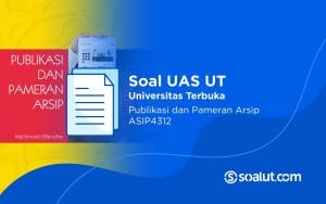 Soal UAS UT ASIP4312 Publikasi dan Pameran Arsip Beserta Kunci Jawaban