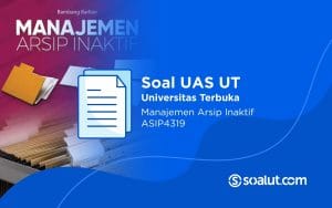 Soal UAS UT ASIP4319 Manajemen Arsip Inaktif dan Kunci Jawaban