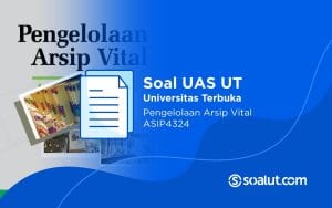 Soal UAS UT ASIP4324 Penataan dan Pengelolaan Arsip Vital Beserta Kunci Jawaban