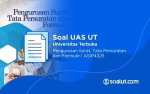 Soal UAS UT ASIP4325 Pengurusan Surat, Tata Persuratan dan Formulir Beserta Kunci Jawaban