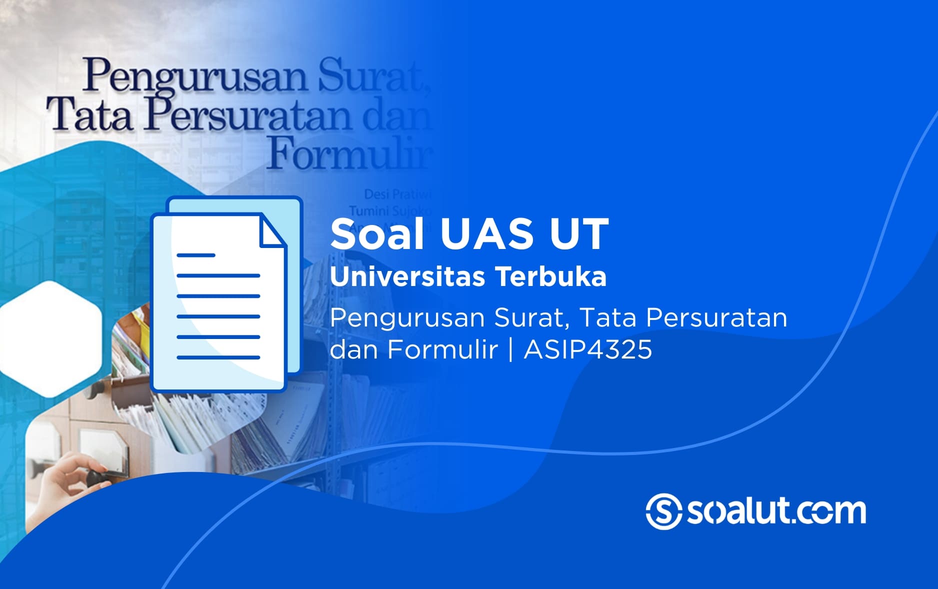 Soal UAS UT ASIP4325 Pengurusan Surat, Tata Persuratan dan Formulir Beserta Kunci Jawaban