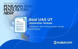 Soal UAS UT ASIP4402 Penilaian dan Penyusutan Arsip Beserta Kunci Jawaban