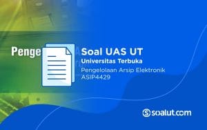 Soal UAS UT ASIP4429 Pengelolaan Arsip Elektronik dan Kunci Jawaban