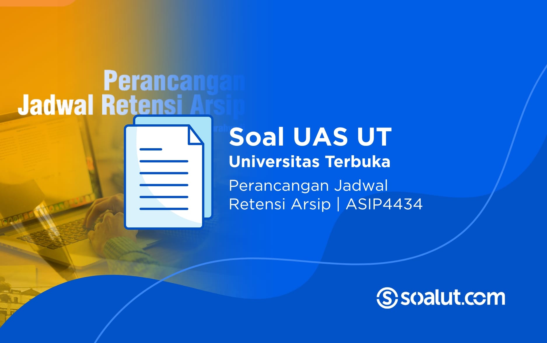 Soal UAS UT ASIP4434 Perancangan Jadwal Retensi Arsip dan Kunci Jawaban