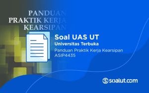 Soal UAS UT ASIP4435 Panduan Praktik Kerja Kearsipan dan Kunci Jawaban