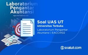 Soal UAS UT EACC4102 Laboratorium Pengantar Akuntansi dan Kunci Jawaban