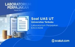 Soal UAS UT EACC4206 Laboratorium Perpajakan dan Kunci Jawaban