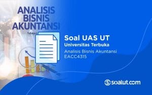 Soal UAS UT EACC4315 Analisis Bisnis Akuntansi dan Kunci Jawaban