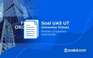 Soal UAS UT EKMA4158 Perilaku Organisasi dan Kunci Jawaban
