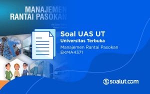 Soal UAS UT EKMA4371 Manajemen Rantai Pasokan dan Kunci Jawaban