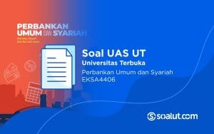 Soal UAS UT EKSA4406 Perbankan Umum dan Syariah Beserta Kunci Jawaban