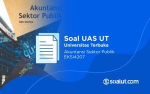Soal UAS UT EKSI4207 Akuntansi Sektor Publik dan Kunci Jawaban