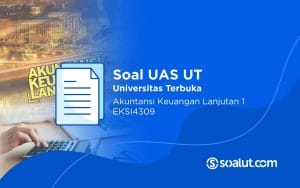 Soal UAS UT EKSI4309 Akuntansi Keuangan Lanjutan I dan Kunci Jawaban