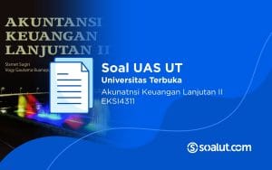 Soal UAS UT EKSI4311 Akuntansi Keuangan Lanjutan II dan Kunci Jawaban