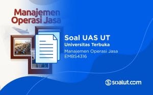 Soal UAS UT EMBS4316 Manajemen Operasi Jasa dan Kunci Jawaban