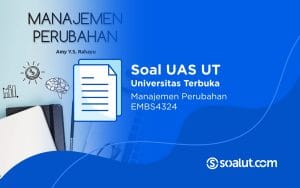 Soal UAS UT EMBS4324 Manajemen Perubahan dan Kunci Jawaban
