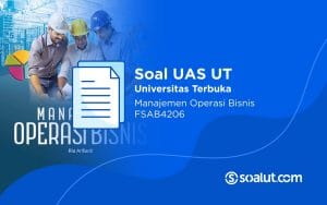Soal UAS UT FSAB4206 Manajemen Operasi Bisnis dan Kunci Jawaban