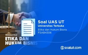 Soal UAS UT FSAB4306 Etika dan Hukum Bisnis Beserta Kunci Jawaban