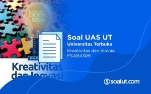 Soal UAS UT FSAB4309 Kreativitas dan Inovasi Beserta Kunci Jawaban