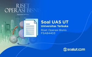 Soal UAS UT FSAB4403 Riset Operasi Bisnis dan Kunci Jawaban