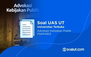 Soal UAS UT FSAP4303 Advokasi Kebijakan Publik dan Kunci Jawaban