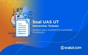 Soal UAS UT FSAP4403 Panduan Analisis Data Kualitatif dan Kuantitatif Beserta Kunci Jawaban