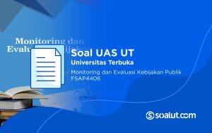 Soal UAS UT FSAP4406 Monitoring dan Evaluasi Kebijakan Publik Beserta Kunci Jawaban