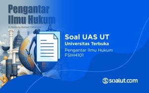 Soal UAS UT FSIH4101 Pengantar Ilmu Hukum dan Kunci Jawaban
