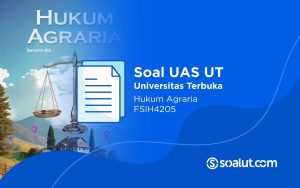 Soal UAS UT FSIH4205 Hukum Agraria dan Kunci Jawaban