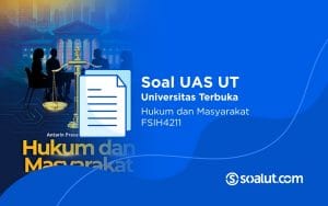 Soal UAS UT FSIH4211 Hukum dan Masyarakat dan Kunci Jawaban