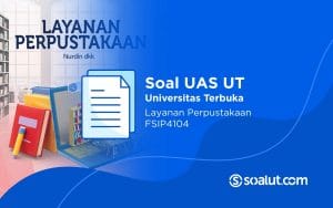 Soal UAS UT FSIP4104 Layanan Perpustakaan dan Kunci Jawaban