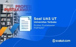 Soal UAS UT FSIP4207 Profesi Pustakawan dan Kunci Jawaban