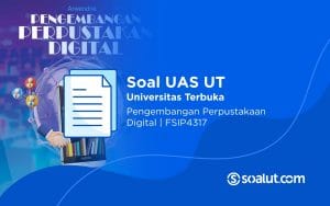 Soal UAS UT FSIP4317 Pengembangan Perpustakaan Digital dan Kunci Jawaban