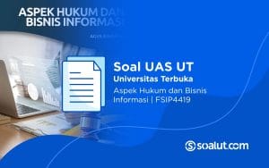Soal UAS UT FSIP4419 Aspek Hukum dan Bisnis Informasi Beserta Kunci Jawaban